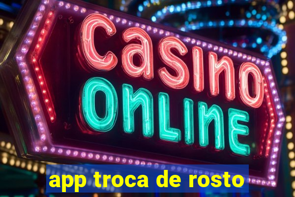 app troca de rosto